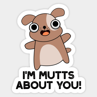 I'm Mutts About You Cute Dog Pun Sticker